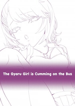The Gyaru Girl is Cumming on the Bus \ Galko wa Bus de Zecchouchuu - Page 3