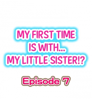 [Porori] My First Time is with.... My Little Sister?! Ch.07 