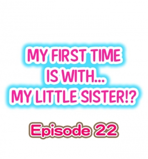 [Porori] My First Time is with.... My Little Sister?! Ch.22 