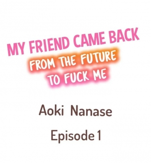 [Aoki Nanase] My Friend Came Back From the Future to Fuck Me (Ch. 1 - 3)