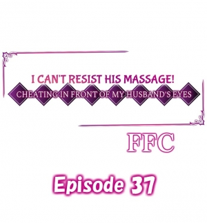 [FFC] I Can't Resist His Massage! Cheating in Front of My Husband's Eyes (Ch.1-81) [English] - Page 364