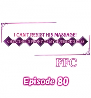 [FFC] I Can't Resist His Massage! Cheating in Front of My Husband's Eyes (Ch.1-81) [English] - Page 721