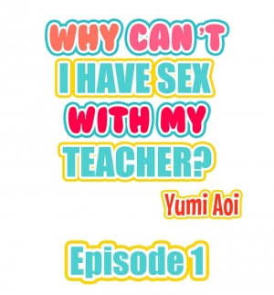[Aoi Yumi] Doushite Sensei to Sex Shicha Dame nan desu ka? | Why Can't i Have Sex With My Teacher? Ch. 1-12 [English] [Ongoing] - Page 3