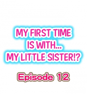 [Porori] My First Time is with.... My Little Sister?! Ch.12 
