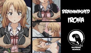 [Tomobukiya] Brainwashed Iroha (Yahari Ore no Seishun Love Come wa Machigatteiru.) [English] [Gagak_Black]