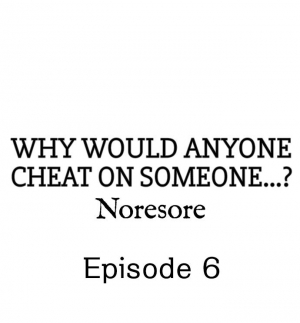 [Noresore] Why Would Anyone Cheat on Someone…? (Chp. 1-13) [English] - Page 53