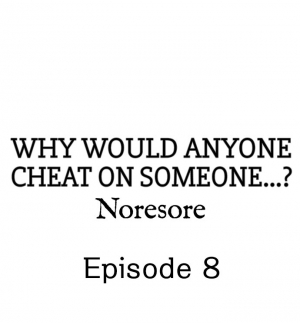 [Noresore] Why Would Anyone Cheat on Someone…? (Chp. 1-13) [English] - Page 71