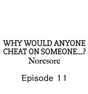 [Noresore] Why Would Anyone Cheat on Someone…? (Chp. 1-13) [English] - Page 98