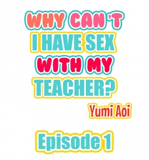 [Aoi Yumi] Doushite Sensei to Sex Shicha Dame nan desu ka? | Why Can't i Have Sex With My Teacher? Ch. 1-24 [English] [Ongoing] - Page 3