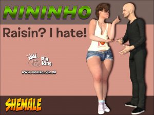 Nininho Raisin? I Hate! – PigKing